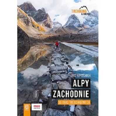 Alpy Zachodnie. 30 wielodniowych tras trekkingowych - Iris Kurschner