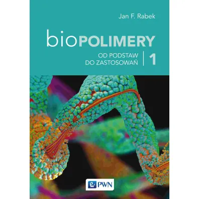 Od podstawy do zastosowa�. Biopolimery. Tom 1 - Jan F. Rabek