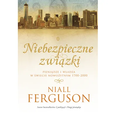 Niebezpieczne zwi�zki pieni�dze i w�adza w �wiecie nowo�ytnym 1700-2000 - Niall Ferguson