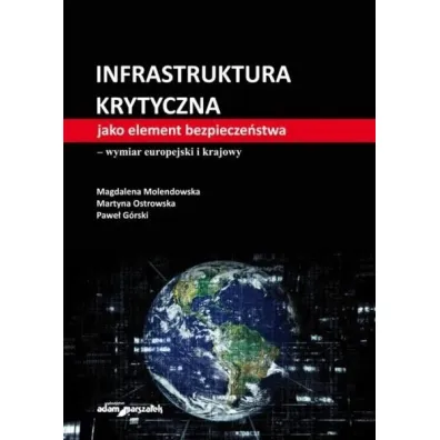 Infrastruktura krytyczna jako element.. - Martyna Ostrowska, Pawe� G�rski, Magdalena Molendowska