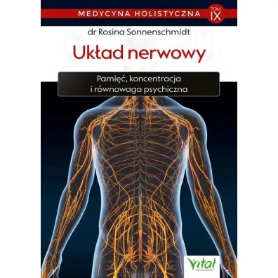Uk�ad nerwowy. Pami��, koncentracja i r�wnowaga psychiczna. Medycyna holistyczna. Tom 9 - Rosina Sonnenschmidt