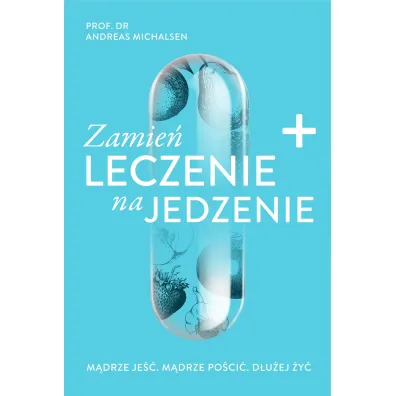 Zamie� leczenie na jedzenie - Andreas Michalsen