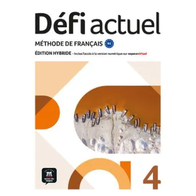 Defi Actuel 4 Podr�cznik ucznia. J�zyk francuski dla m�odzie�y i doros�ych. Poziom B2. Edycja hybryd