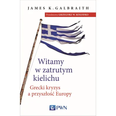 Witamy w zatrutym kielichu - James K Galbraith