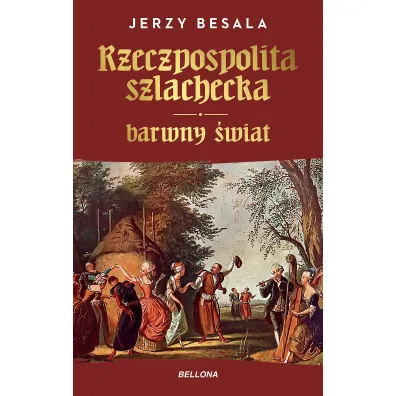 Rzeczpospolita szlachecka. Barwny �wiat - Jerzy Besala