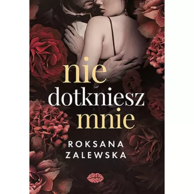 Nie dotkniesz mnie - Roksana  Zalewska
