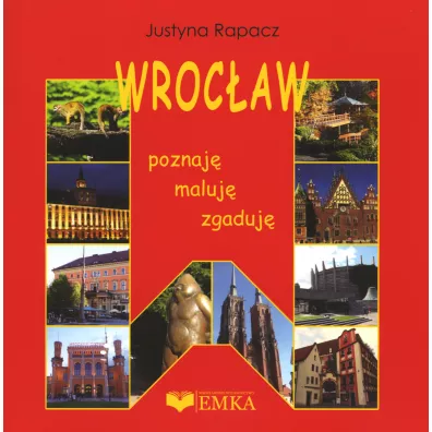 Wroc�aw. Poznaj�, zgaduj�, maluj� - Justyna Rapacz