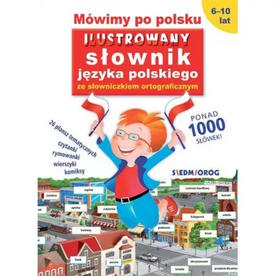 M�wimy po polsku. Ilustrowany s�ownik j�zyka polskiego ze s�owniczkiem ortograficznym - Tamara Micha�owska