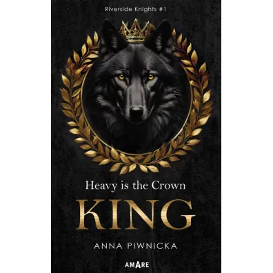 Heavy is the Crown. KING - Anna  Piwnicka