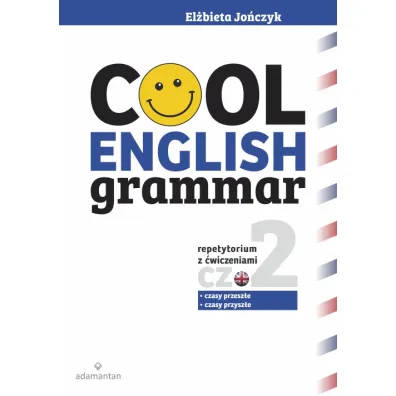 Cool English Grammar. Repetytorium z �wiczeniami. Cz�� 2: czasy przesz�e i czasy przysz�e - El�bieta Jo�czyk