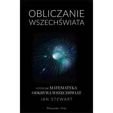 Obliczanie wszech�wiata o tym jak matematyka odkrywa wszech�wiat - Ian Stewart
