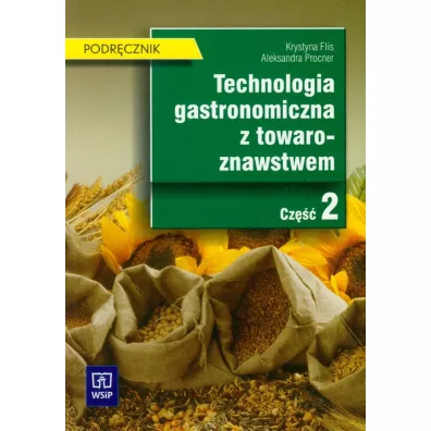 Technologia gastronomiczna z towaroznawstwem cz. 2 - Aleksandra Procner, Krystyna Flis