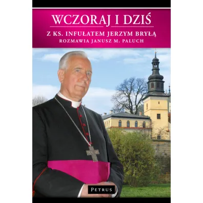 Wczoraj i dzi�. Z ks. Infu�atem Jerzym Bry�� w.2 - Janusz Paluch, Jerzy Bry�a