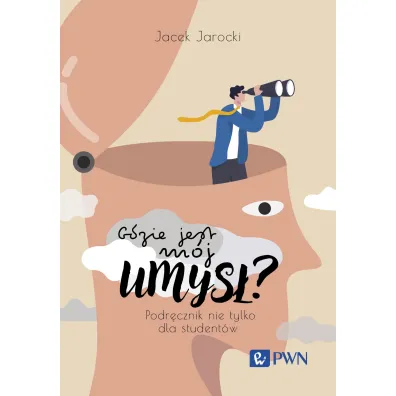 Gdzie jest m�j umys�? Podr�cznik nie tylko dla student�w - Jacek  Jarocki