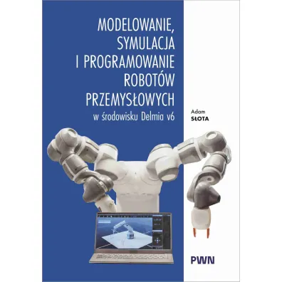 Modelowanie, symulacja i programowanie robot�w przemys�owych w �rodowisku Delmia V6 - Adam  S�ota