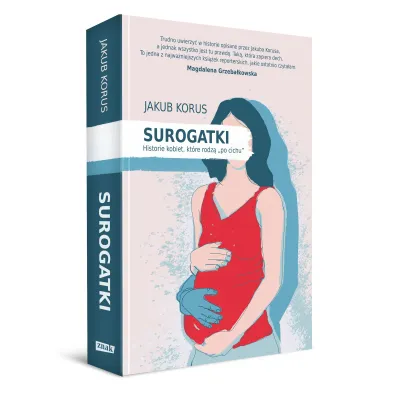Surogatki. Historie kobiet, kt�re rodz� "po cichu"
