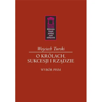 O kr�lach, sukcesji i rz�dzie - Wojciech  Turski