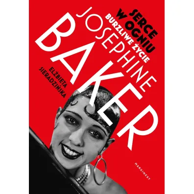 Serce w ogniu. Burzliwe �ycie Josephine Baker - El�bieta Sieradzi�ska