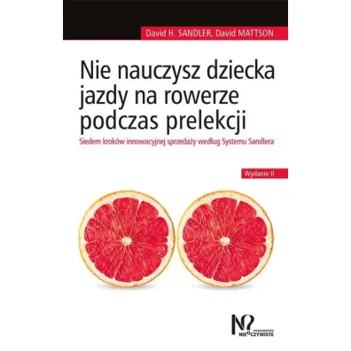 Nie nauczysz dziecka jazdy na rowerze podczas prelekcji - David Mattson, David H. Sandler