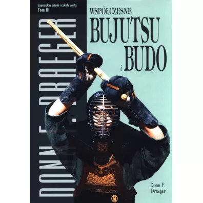Wspczesne bujutsu i budo. Japoskie sztuki i szkoy walki. Tom 3 - Donn F. Draeger