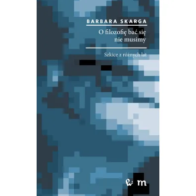 O filozofi� ba� si� nie musimy - Barbara Skarga