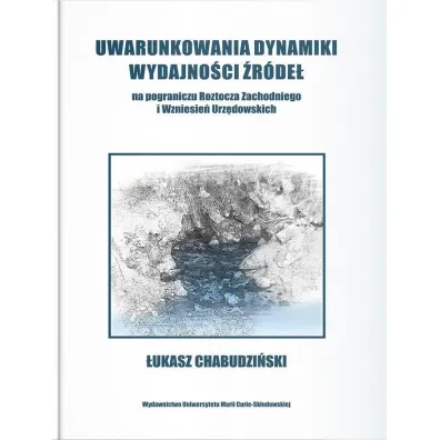 Uwarunkowania dynamiki wydajno�ci �r�de� na pograniczu. Roztocza Zachodniego i wzniesie� Urz�dowskich - �ukasz  Chabudzi�ski