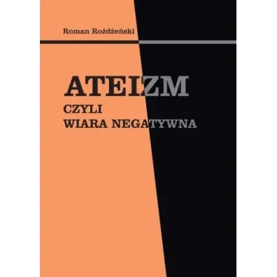 Ateizm, czyli wiara negatywna - Roman Ro�d�e�ski