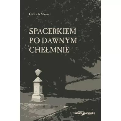 Spacerkiem po dawnym Che�mnie - Gabriela Mazur