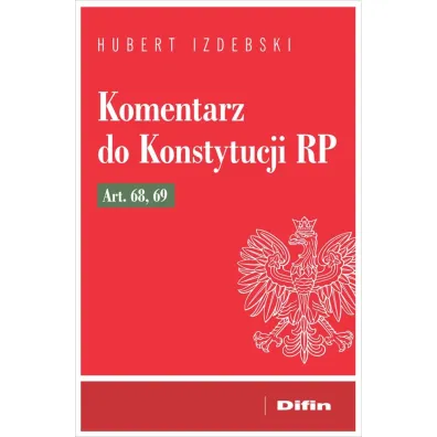 Komentarz do Konstytucji RP art. 68, 69 - Hubert Izdebski