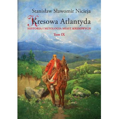 Historia i mitologia miast kresowych. Kresowa Atlantyda. Tom 9