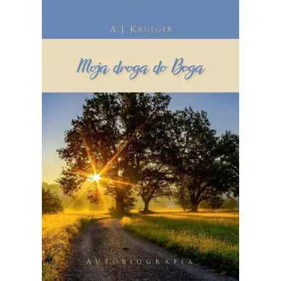 Moja droga do Boga - A. J. Krueger