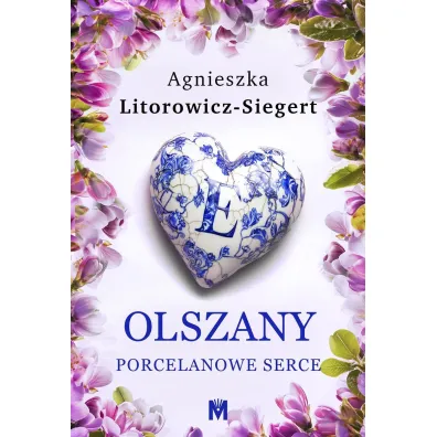 Porcelanowe serce. Olszany. Tom 3 - Agnieszka Litorowicz-Siegert