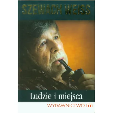 Ludzie i miejsca - Szewach Weiss