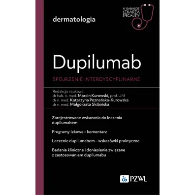 Dupililumab. Spojrzenie interdyscyplinarne. W gabinecie lekarza specjalisty. Dermatologia - Ma�gorzata Skibi�ska, Marcin  Kurowski, Katarzyna  Pozna�ska-Kurowska