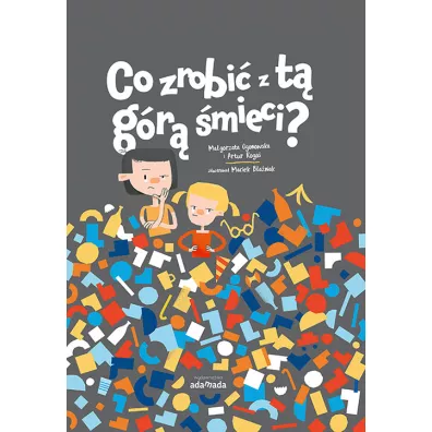 Co zrobi� z t� g�r� �mieci - Artur Rogo�, Ma�gorzata  Ogonowska