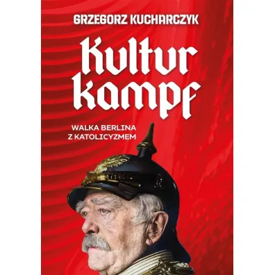Kulturkampf. Walka Berlina z katolicyzmem - Grzegorz Kucharczyk