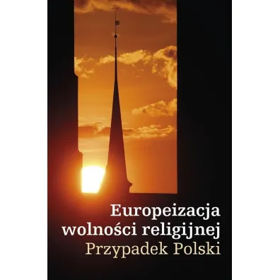 Europeizacja wolno�ci religijnej. Przypadek Polski - Kazimierz Micha� Ujazdowski
