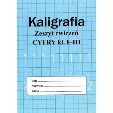 Kaligrafia. Zeszyt wicze. Cyfry klasa 1-3 - Monika Ostrowska