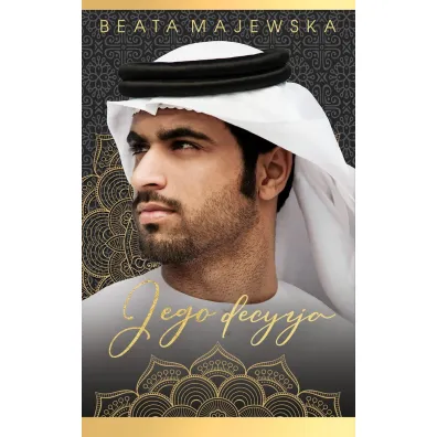 Jego decyzja. Seria arabska. Tom 6 - Beata Majewska