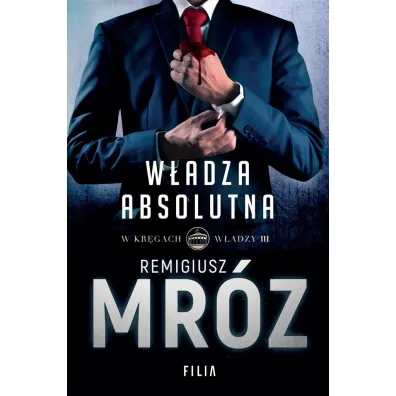 W�adza absolutna. Cykl W kr�gach w�adzy. Tom 3 - Remigiusz Mr�z