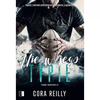 Nie w jego typie. Trudne rozgrywki. Tom 1 - Cora Reilly