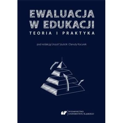 Ewaluacja w edukacji - teoria i praktyka - Urszula Szu�cik, Danuta Kocurek