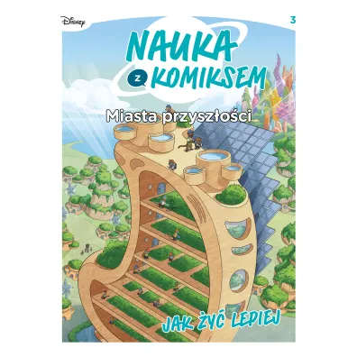 Miasta przysz�o�ci. Jak �y� lepiej. Nauka z komiksem. Tom 3