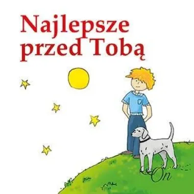Najlepsze przed Tob�. On