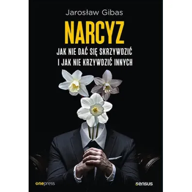 Narcyz. Jak nie da� si� skrzywdzi� i jak nie krzywdzi� innych - Jaros�aw Gibas