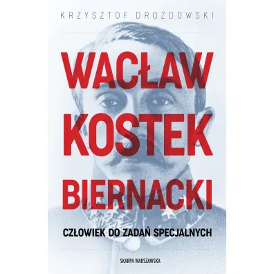 Wac�aw Kostek-Biernacki. Cz�owiek do zada� specjalnych - Krzysztof Drozdowski