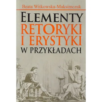 Elementy retoryki i erystyki w przyk�adach - Beata Witkowska-Maksimczuk