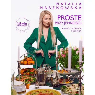 Proste przyjemno�ci. �atwe i szybkie przepisy - Natalia  Maszkowska