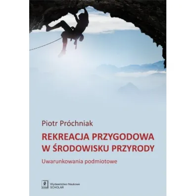 Rekreacja przygodowa w �rodowisku przyrody - Piotr Pr�chniak
