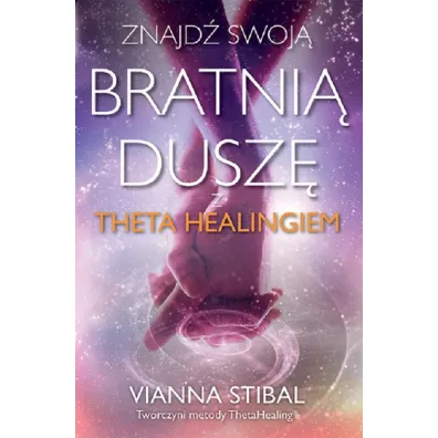 Znajd� swoj� bratni� dusz� z Theta Healingiem - Vianna Stibal